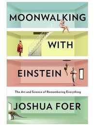 Moonwalking with Einstein: The Art and Science of Remembering Everything