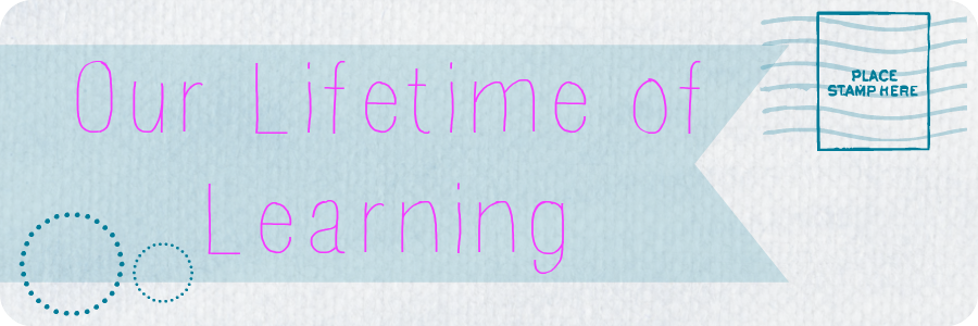 Our Lifetime of Learning
