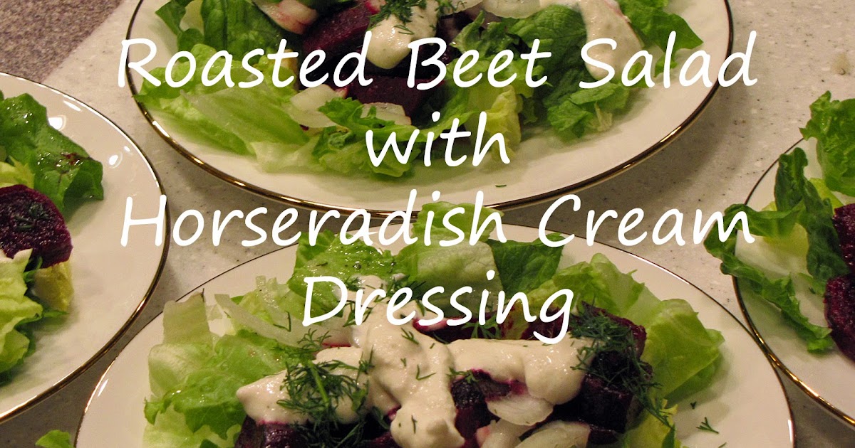 Roasted Beet Salad with Horseradish Cream Dressing