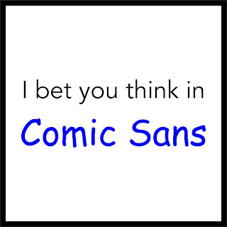 Comic Sans. Comic Sans.