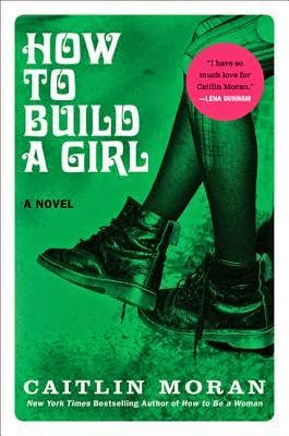 How to Build a Girl by Caitlin Moran