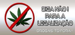 Não à Legalização - http://www.mais24hrs.blogspot.com.br