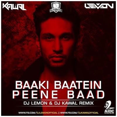 Baaki Baatein Peene Baad – DJ Lemon & Kawal Remix