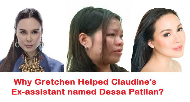Why Gretchen Helped Claudine's Ex-assistant named Dessa Patilan. Why Gretchen Helped Claudine's Ex-assistant named Dessa Patilan.