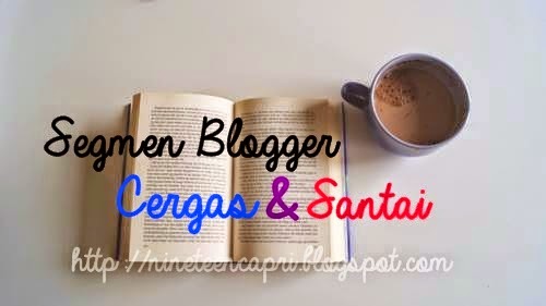 http://nineteencapri.blogspot.com/2014/10/segmen-blogger-cergas-dan-santai.html