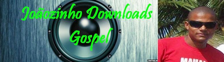 Joãozinho Downloads Gospel