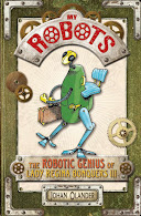 My Robots: The Robotic Genius of Lady Regina Bonquers III