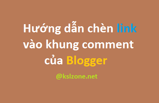 Hướng dẫn chèn link vào khung comment của Blogger