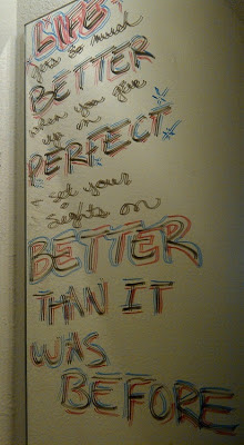 "Life gets so much better when you give up on Perfect and set your sights on Better Than It Was Before."