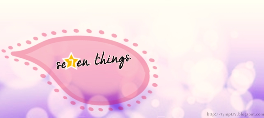 se7en things ♥