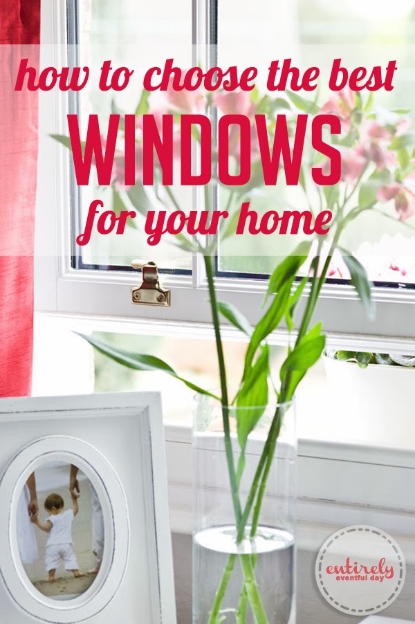 How to Choose the Best Windows for your Home Entirely Eventful Day