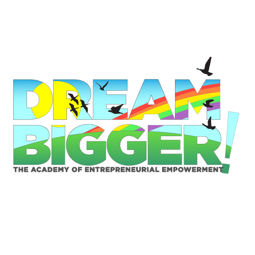 Dream BIGGER! The Academy of Entrepreneurial Empowerment
