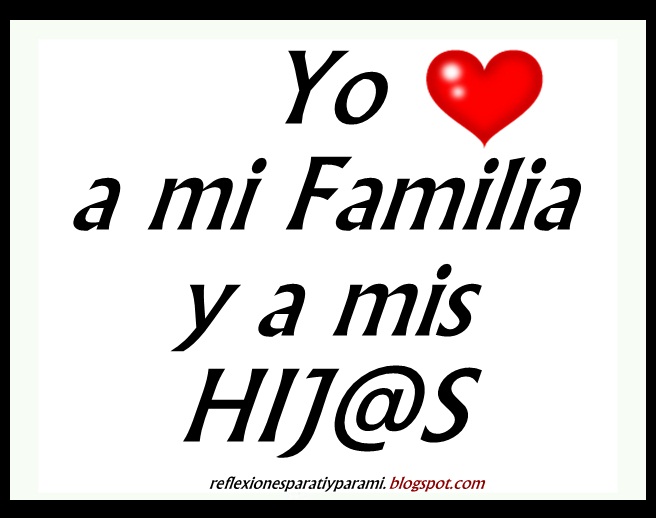Yo AMO a mi Familia y a mis Hij@s