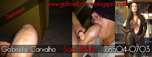 E-MAIL:  transexgabriellacarvalho@gmail.com    CONTATO:  (011)8370-2838      (011) 2852- 4693