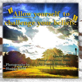 Allow yourself to challenge your beliefs.
