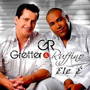 Gretter e Ruffino - Ele É - 2011