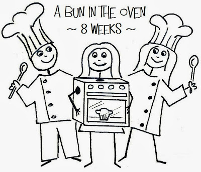 A Bun In the Oven - 8 Weeks
