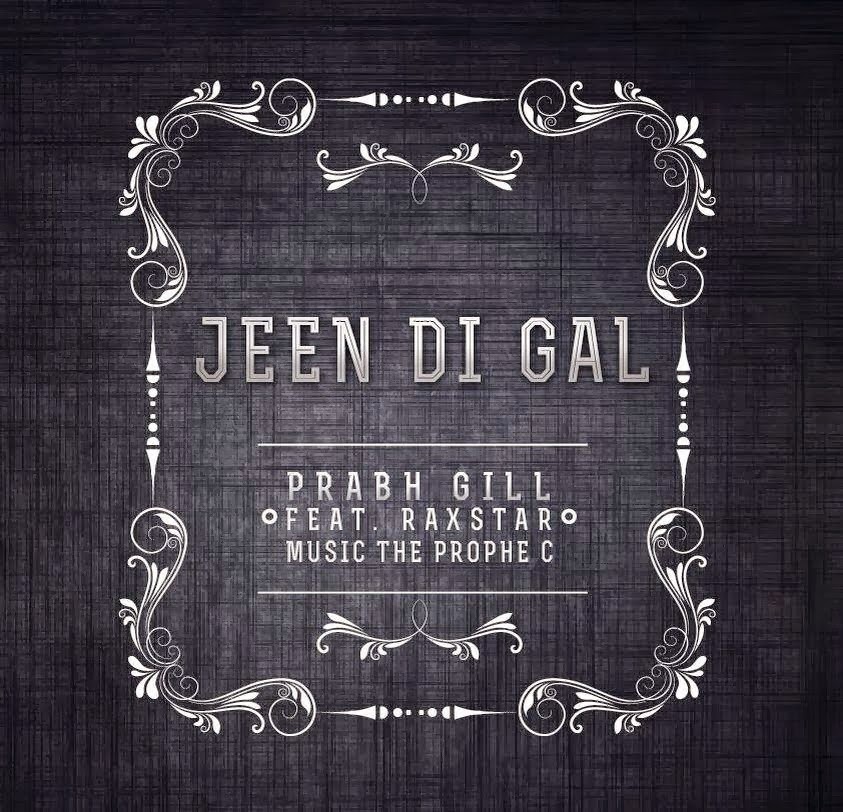 Jeen Di Gal Lyrics And Hd Video Prabh Gill Feat Raxstar Divine Lyrics
