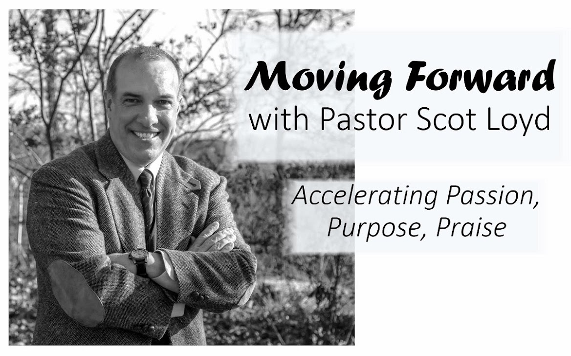 Moving Forward with Pastor Scot Loyd