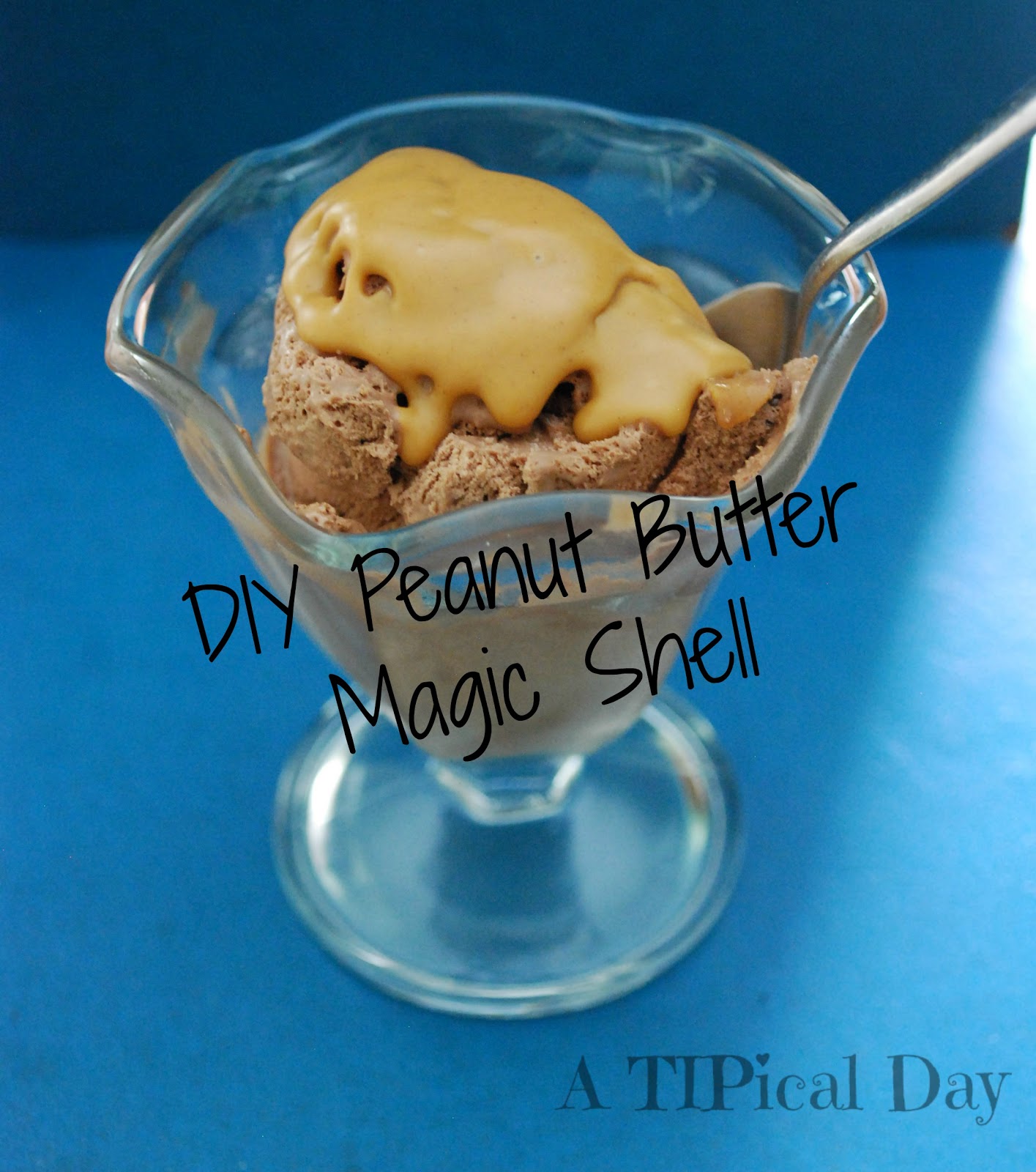 DIY Peanut Butter Magic Shell A TIPical Day