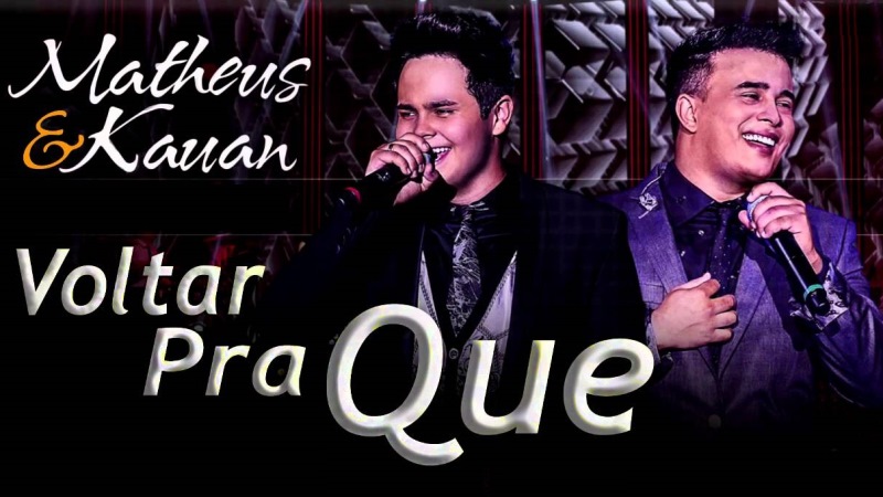 Matheus e Kauan - Voltar Pra Que Matheus e Kauan - Voltar Pra Que