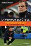 "La vida por el fútbol", Marcelo Bielsa, el último romántico