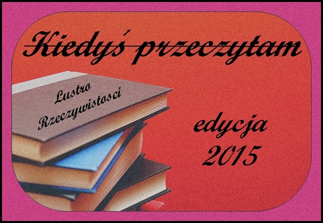  http://lustro-rzeczywistosci.blogspot.com/2015/01/wyzwanie-zaczac-czas-edycja-2015.html