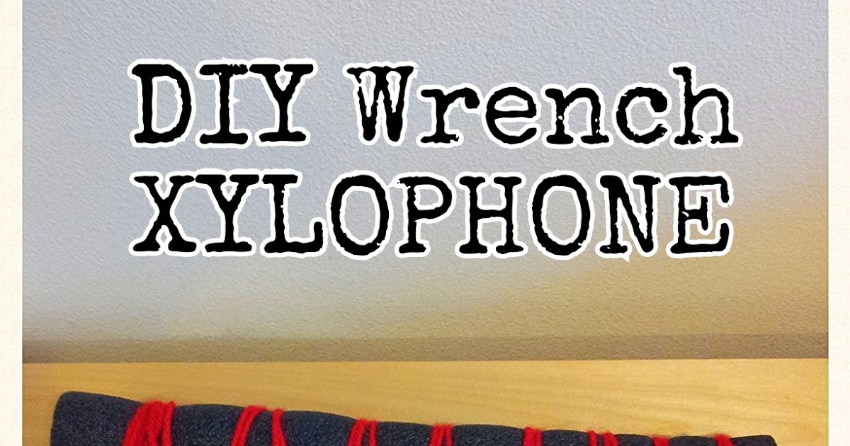 De tout et de rien Activités pour le Préscolaire DIY wrench xylophone