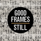 Good Frames: Still