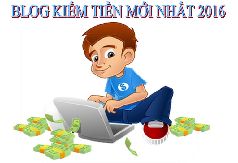 Blog kiếm tiền mới nhất 2016