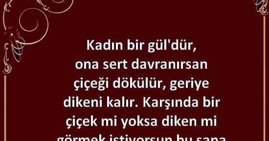 Yaşatılan Sözler Kadın Bir Gül�dür, Kötü Davranırsan Çiçeği Dökülür