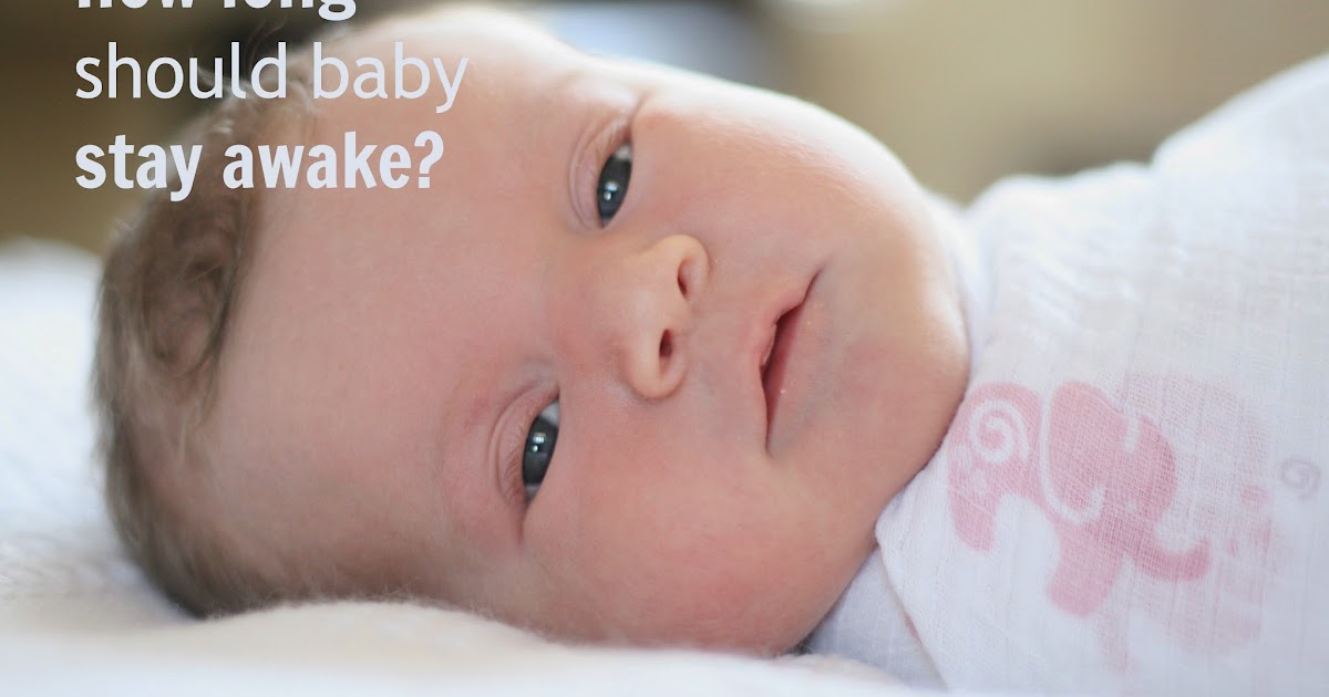 Waketime Length How long should baby stay awake? My Baby Sleep
