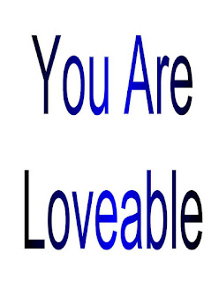 You Are Loveable. You Are Loveable.