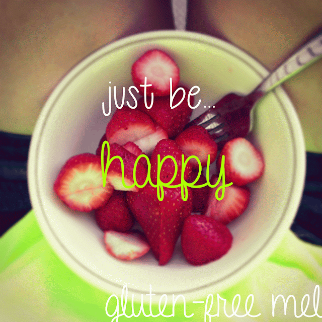 gluten-free mel: just be&hellip; happy!