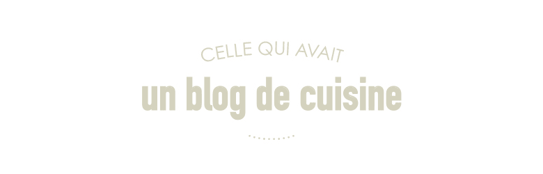 Celle qui avait un blog de cuisine