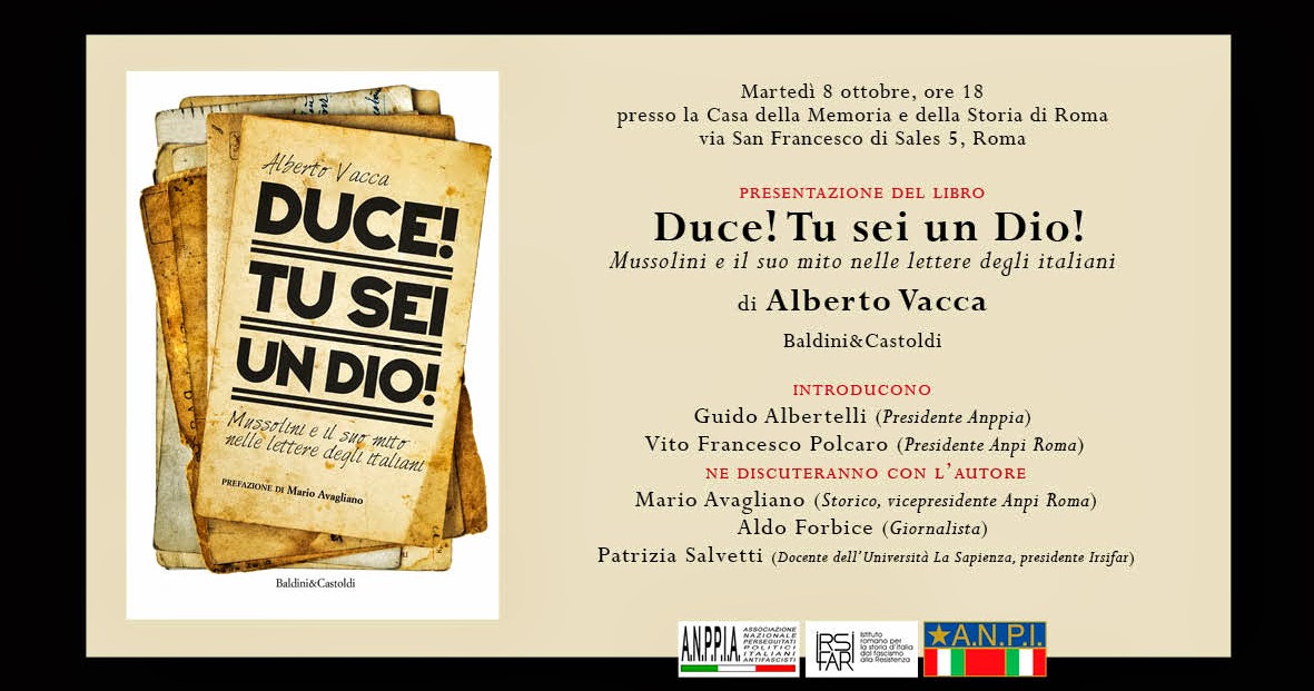 ANPI Provinciale di Roma: Martedì 8 ottobre alla Casa della Memoria il libro "Duce! Tu sei un Dio" sul mito di Mussolini attraverso le lettere degli italiani