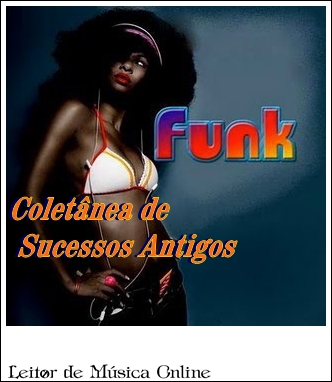 Ouvir Funk - Coletânea das Antigas - Ouvir e Baixar