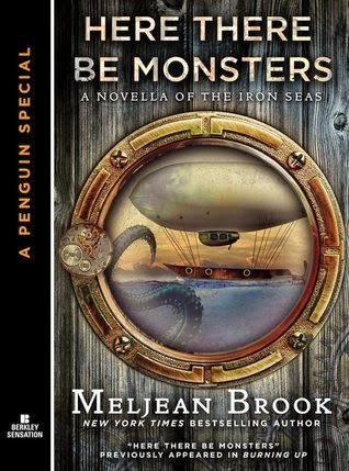 Here There Be Monsters (Iron Seas #0.5) by Meljean Brook