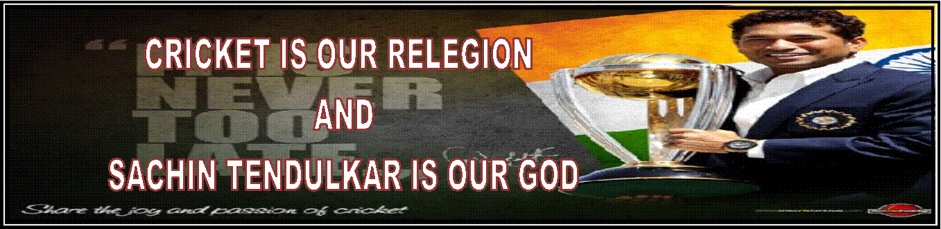 CRICKET IS OUR RELIGION AND SACHIN TENDULKAR IS OUR GOD
