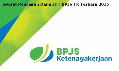 Syarat Pencairan Dana JHT BPJS TK Terbaru 2015