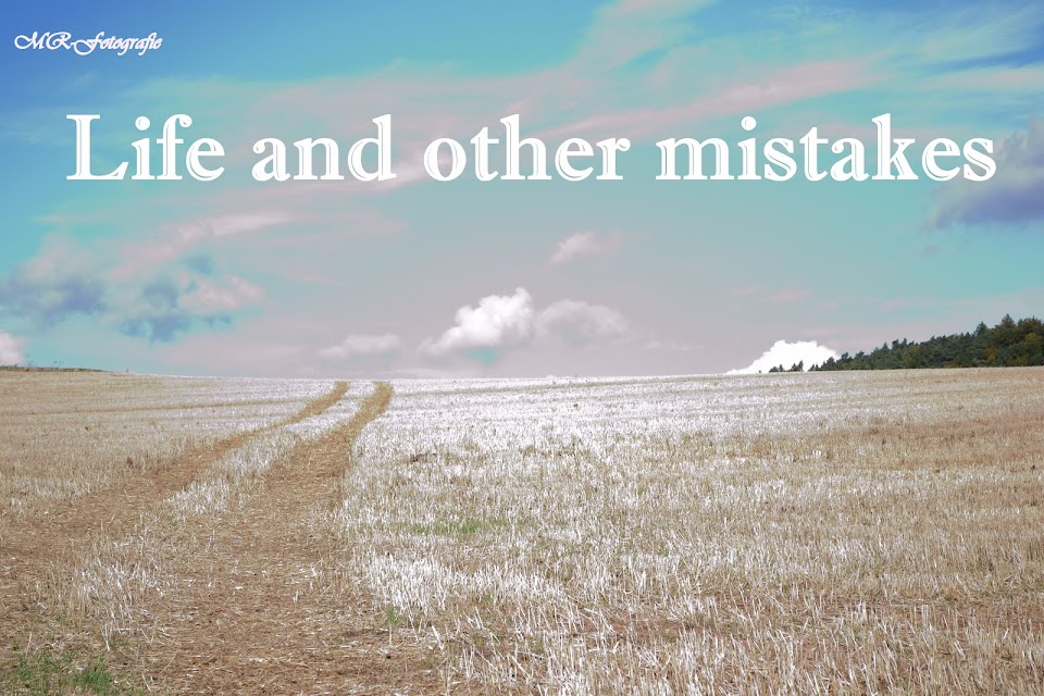Life and other mistakes