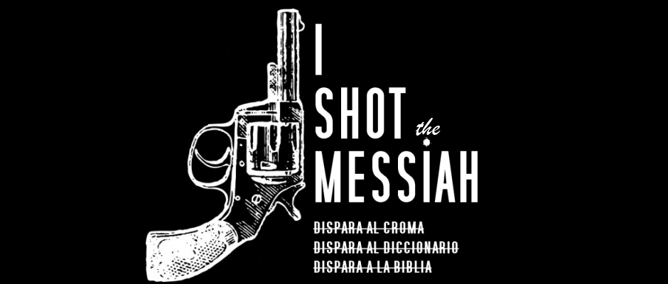 I SHOT the MESSIAH