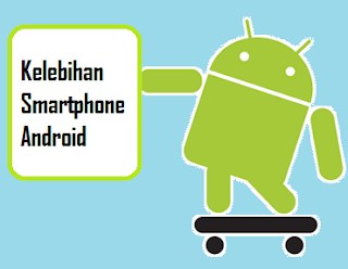 Kelebihan smartphone android