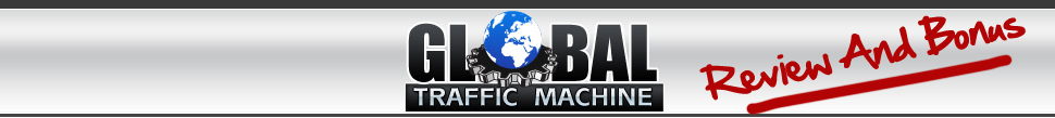 Global Traffic Machine Review And Bonus - Is It Worth It?