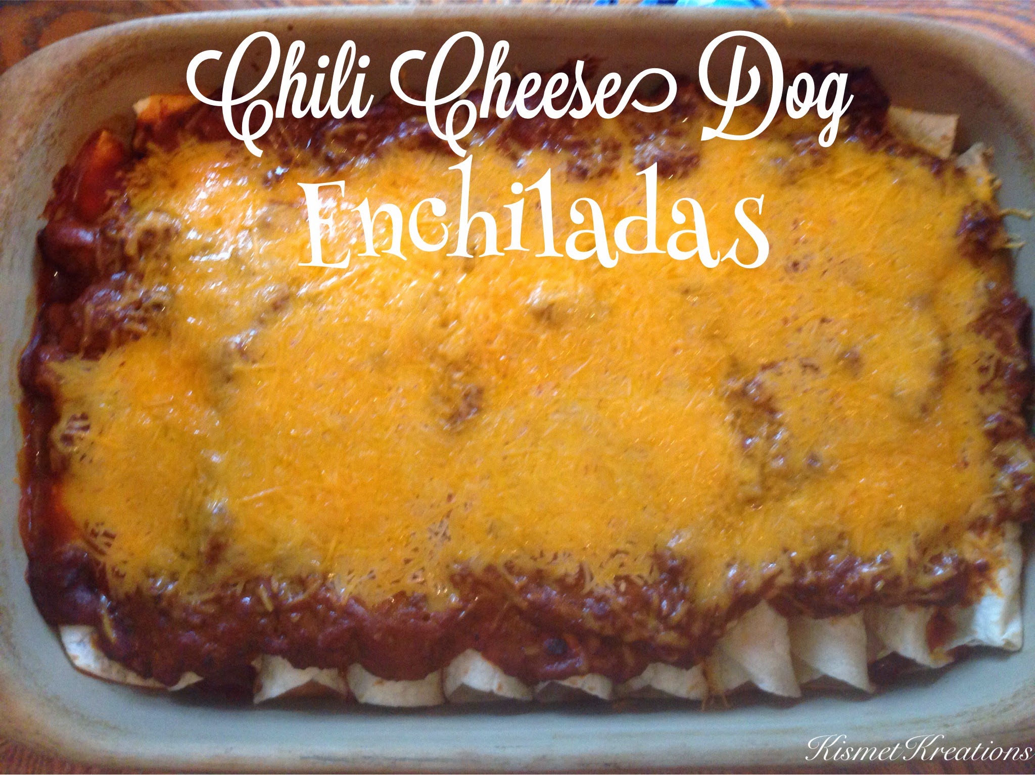 Kismet Kreations Sunday Family Dinners Chili Cheese Dog Enchiladas