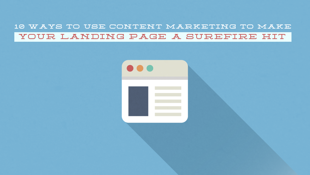 10 Ways to Use Content Marketing to Make Your Landing Page a Surefire Hit + infographic