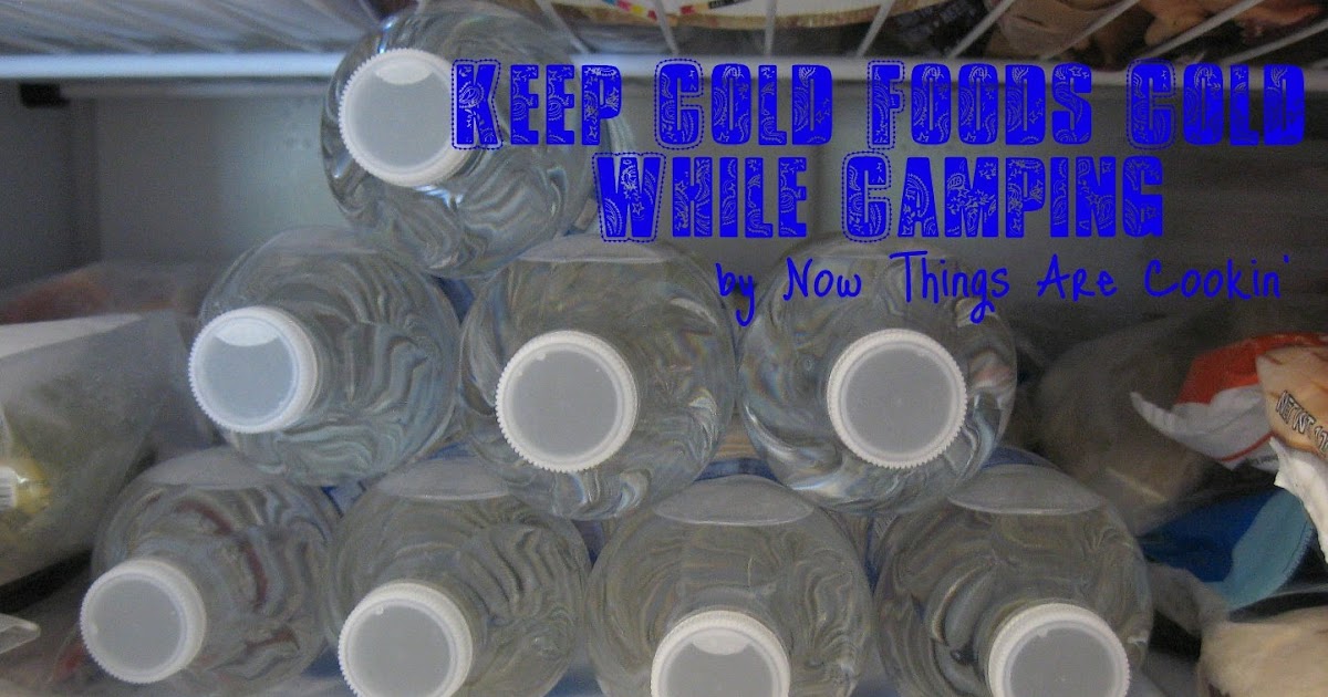 Now Things are Cookin' Keep Cold Foods Cold While Camping