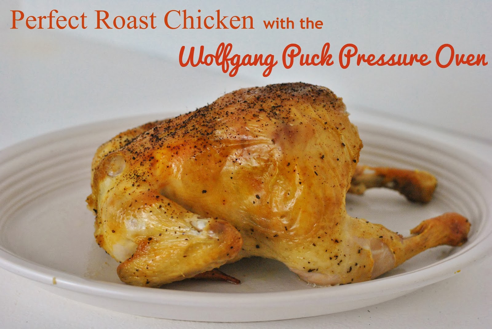 Life With 4 Boys Perfect Roast Chicken with The Wolfgang Puck Pressure
