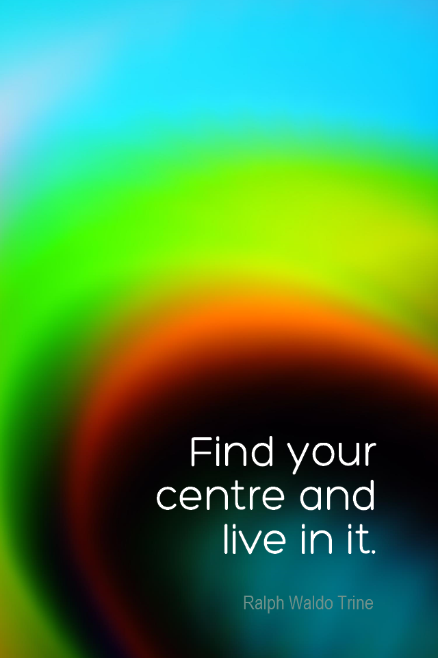 visual quote - image quotation for CALMNESS - Find your centre and live in it. - Ralph Waldo Trine