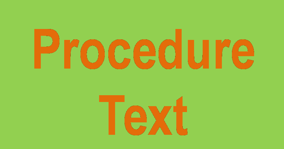 Pengertian Kegunaan Struktur Kebahasaan Ciri Dan Contoh Procedure Text Belajar Bahasa Inggris Online Gratis